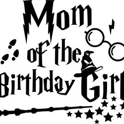 mom of the birthday girl svg, harry potter svg, harry potter movie svg, hogwarts svg, wizard svg, trending svg, cut file