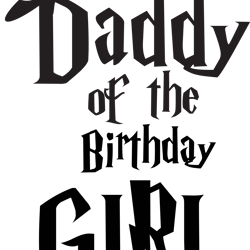 daddy of the birthday girl svg, harry potter svg, harry potter movie svg, hogwarts svg, wizard svg, trending svg