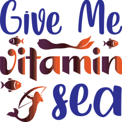 give me vitamin sea svg, mermaid svg t shirt design, mermaid svg, mermaid sayings svg, digital download