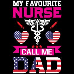 my favourite nurse call me dad svg, nurse t shirt design, nurse svg, nurse quotes svg, nurse sublimation svg, cut file
