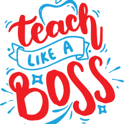 teach like a boss svg, teacher svg, teacher gift svg, teacher shirt svg, best teacher svg, school svg, cut file