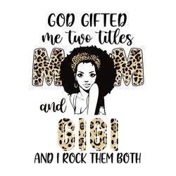 god gifted me two titles mom and gigi leopard svg, mothers day svg, mothers gift svg, mom svg, digital download