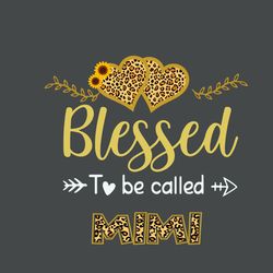 blessed to be called mimi svg, mothers day svg, mothers gift svg, leopard svg, mom svg, gigi svg, digital download