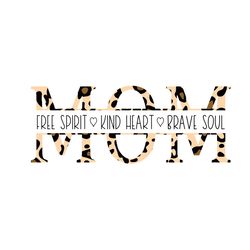 mom free spirit kind heart brave soul leopard svg, mothers day svg, happy mothers day svg, mothers svg, digital download