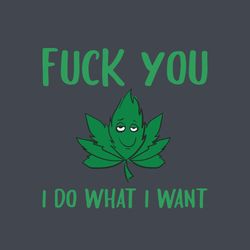 fuck you i do what i want svg, trending svg, trending now, cannabis svg, weed svg, weed leaf svg, digital download