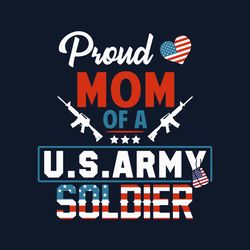 proud mom of a us army soldier svg, mothers day svg, mom svg, proud mom svg, us army svg, army soldier, digital download