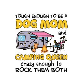 tough enough to be a dog mom camping queen crazy enough to rock them both svg, mothers day svg, dog svg,digital download