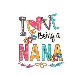 i love being a nana svg, mothers day svg, mom svg, best mom svg, nana svg, nana gifts, nana shirt svg, digital download
