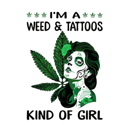 im a weed tattoos kind of a girl svg, trending svg, weed girl svg clipart, silhouette svg, cricut svg, digital download