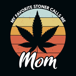 my favorite stoner calls me mom svg, trending svg, mothers day svg, mom svg clipart, silhouette svg, digital download