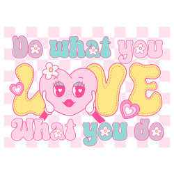 do what you love what you do png, valentine png, valentine clipart, valentine sublimation, holiday png, png file