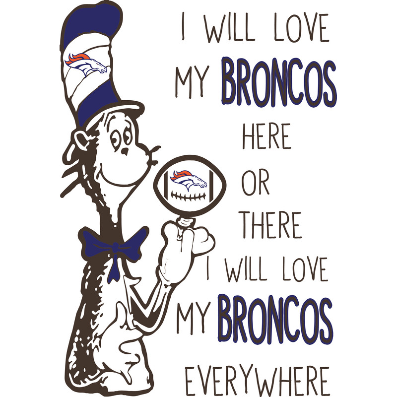 SL300620268-I Will Love My Broncos Here Or There, I Will Love My Broncos Everywhere Svg, Football Svg, NFL Svg, Cricut File, Svg, Denver Broncos Svg, Dr Seuss.p