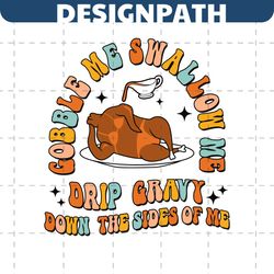 gobble me swallow me drip gravy down the sides of me svg