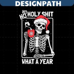 skeleton ho ho holy shit what a year svg digital file