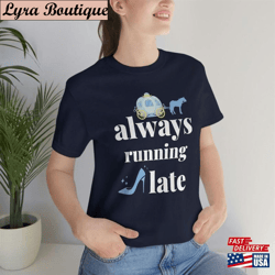 cinderella always running late t-shirt classic
