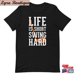 life is short swing hard golf t-shirt cool shirt gift for golfer hoodie unisex