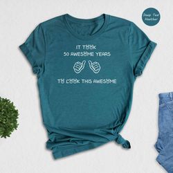 it took 50 awesome years to look this awesome shirt, 50 years old shirt, 50s birthday shirt
