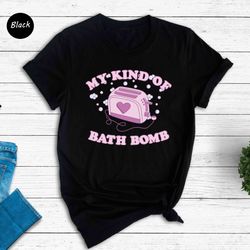 my kind of bath bomb shirt, dark humor shirt, toaster in bath