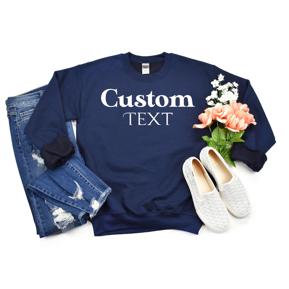 Personalized Sweatshirt, Custom Text Sweatshirt, Custom Text Hoodie, Your Text Here, Custom Quote, Crewneck Sweater, Custom Logo Sweatshirt.jpg
