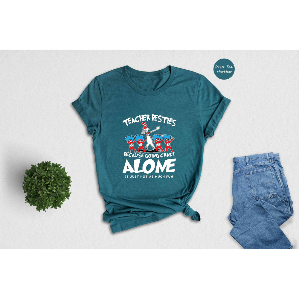 Teacher Besties Because Going Crazy Alone Shirt, Dr.Seuss Cat In The Hat Shirt, Dr.Seuss Birthday Party Shirt, Gift For Teacher, Teacher Tee.jpg