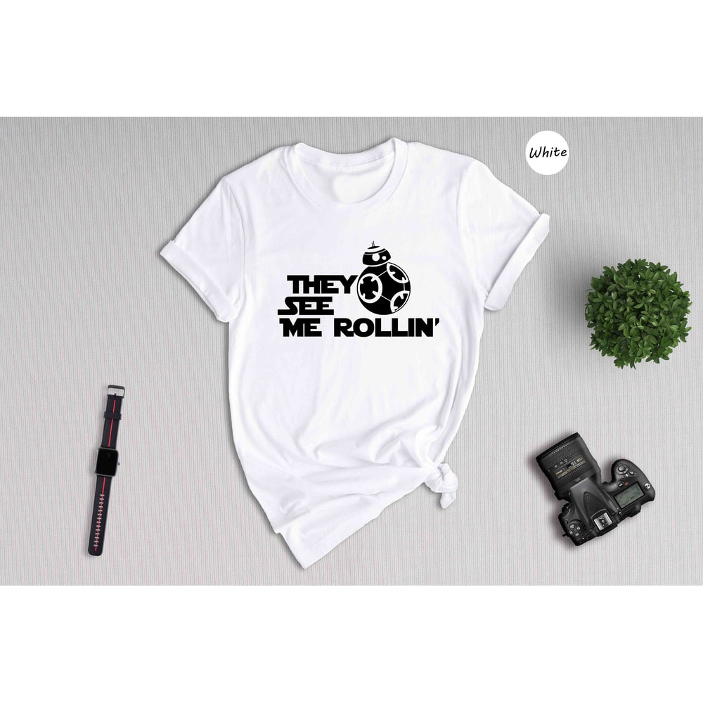 They See Me Rollin Shirt, Funny BB-8 Shirt, Cute Star Wars Shirt, Star Wars Fan Gift, Star Wars Nerd Tee, Funny Droid Shirt.jpg