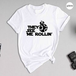 they see me rollin shirt, funny bb-8 shirt, cute star wars shirt, gift for her
