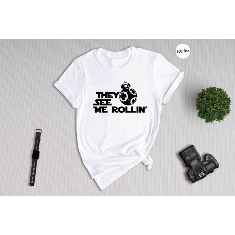 They See Me Rollin Shirt, Funny BB-8 Shirt, Cute Star Wars Shirt, Star Wars Fan Gift, Star Wars Nerd Tee, Funny Droid Shirt.jpg