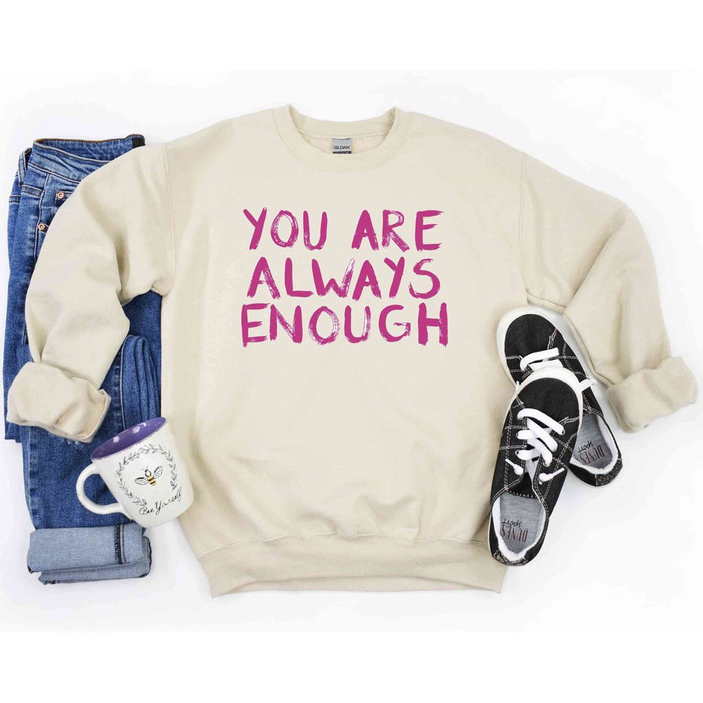 You Are Always Enough, Mental Health Shirt, Anxiety Sweatshirt, Mental health, Therapy Sweatshirt, Good Vibes.jpg
