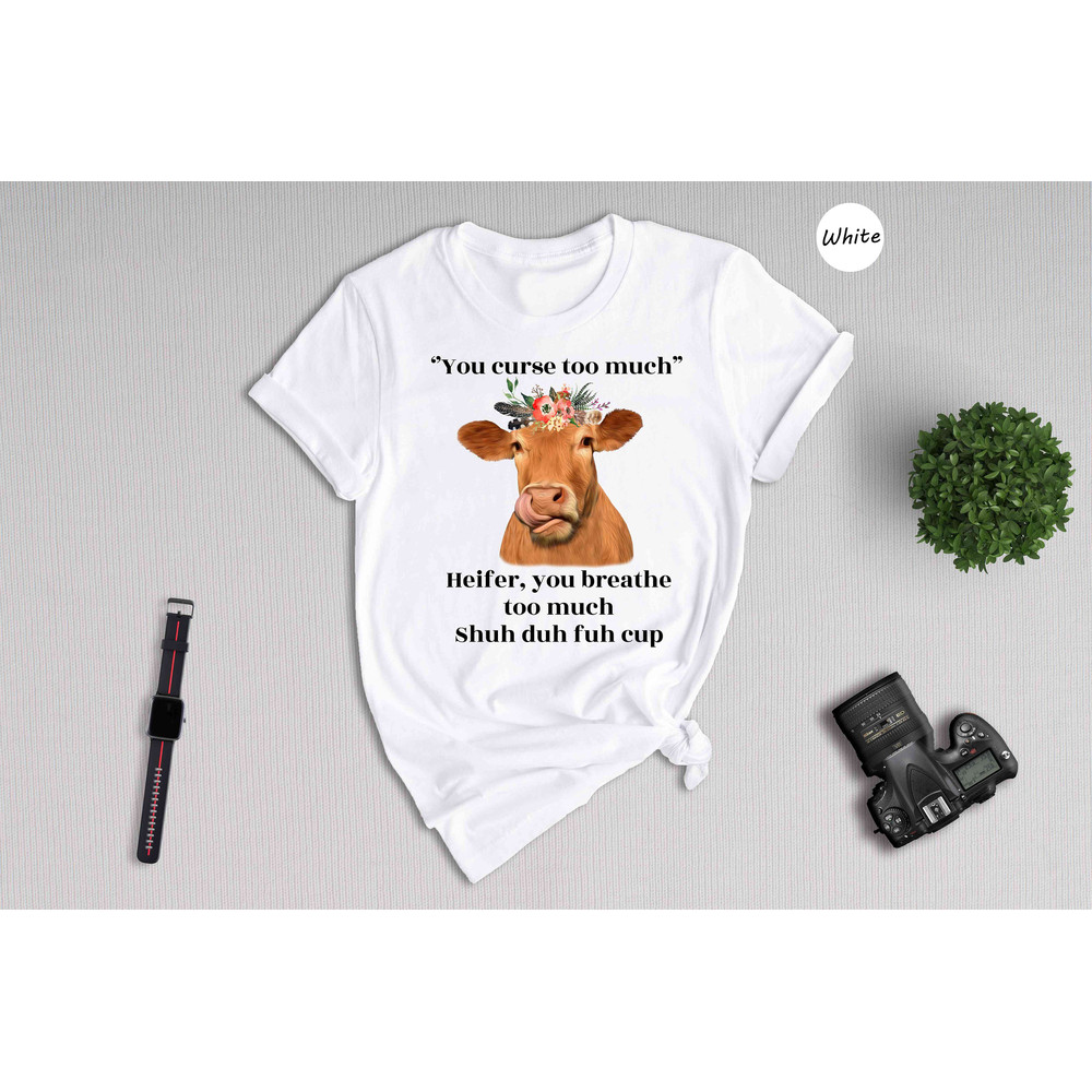 You Curse Too Much Shirt, Funny Cow Shirt, Cow With Flowers, Heifer Shirt, Gift For Cow Lover, Cute Cow Shirt, Farm Animal Shirt.jpg