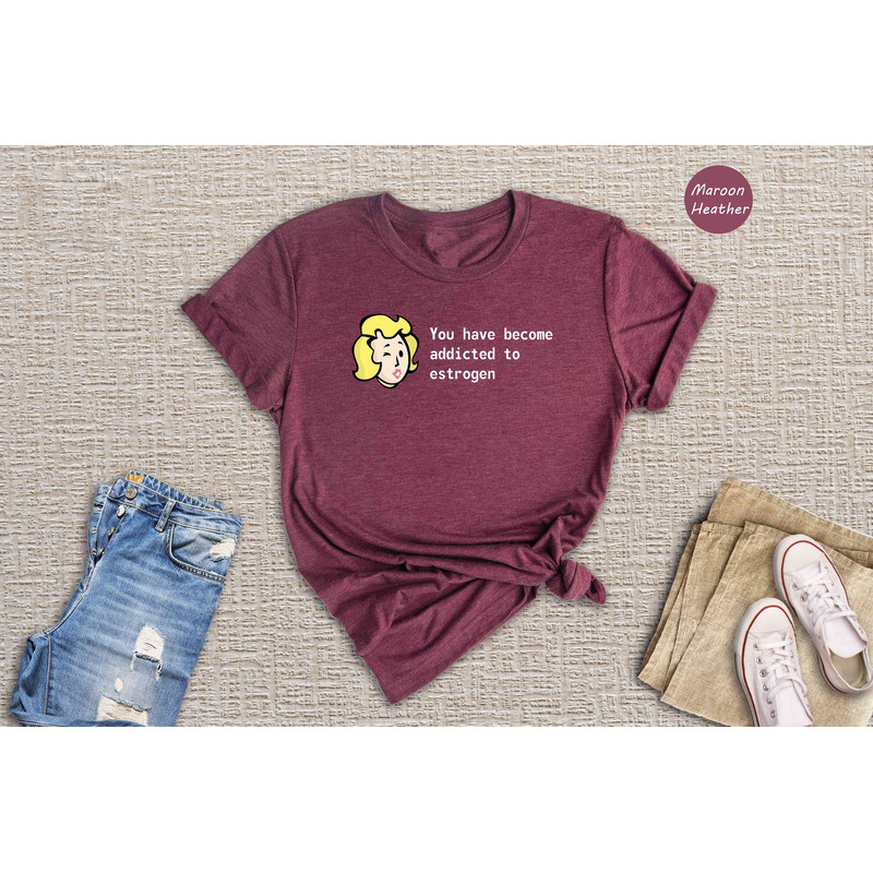 You Have Become Addicted to Estrogen Shirt, Funny Fallout Meme, LGBT Gamer Shirt, Trans Gamer Gift, Fallout Fan Tee, Fallout Estrogen Tee.jpg