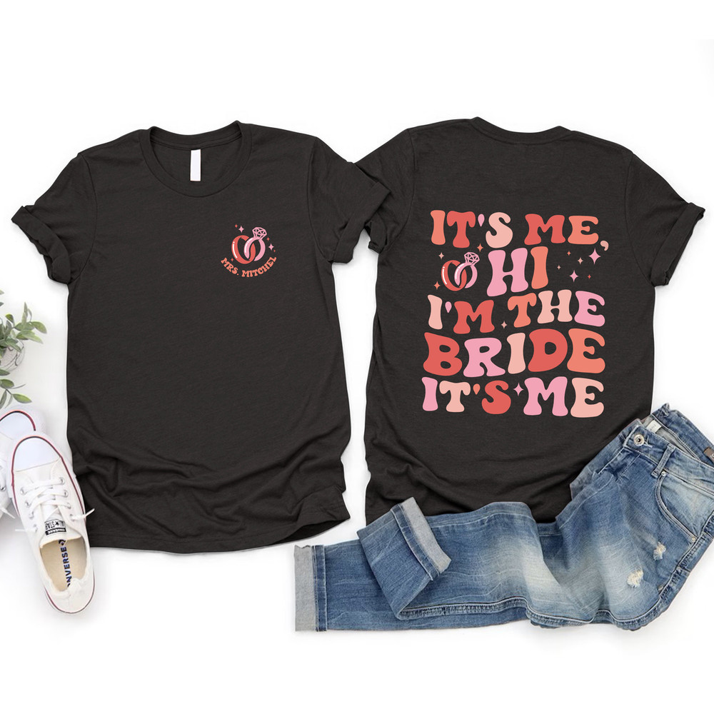 Custom Bride Shirt, Personalized Future Mrs Shirt, It's Me Hi I'm The Bride Sweatshirt, Engagement Gift, Wedding Party, Bridal Shower Gift.jpg