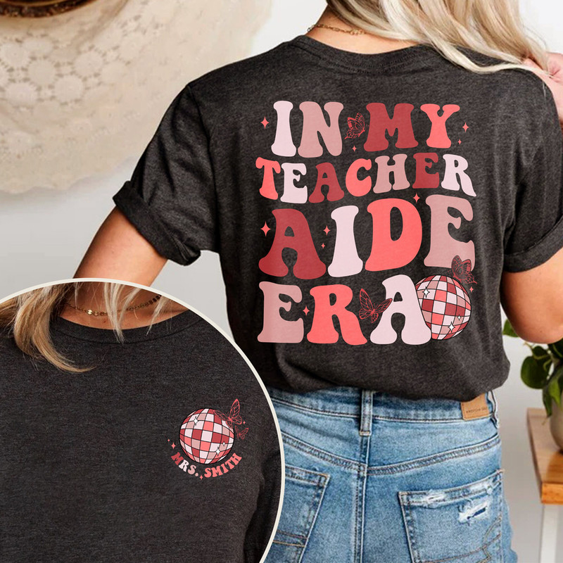 In My Teacher Aide Era Shirt, Custom Teacher Aide Shirt, Back to School Tee, 1st 2nd 3rd 4th Grade Teacher Shirt, Teacher Era, Teacher Gift.jpg