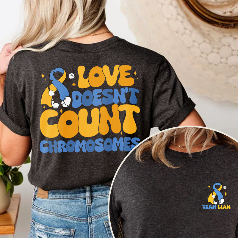 Love Doesn't Count Chromosomes Shirt, Down Syndrome Awareness Shirt, T21 Down Syndrome Gift, 3 21 Tshirt, Down Syndrome Mom Shirt.jpg