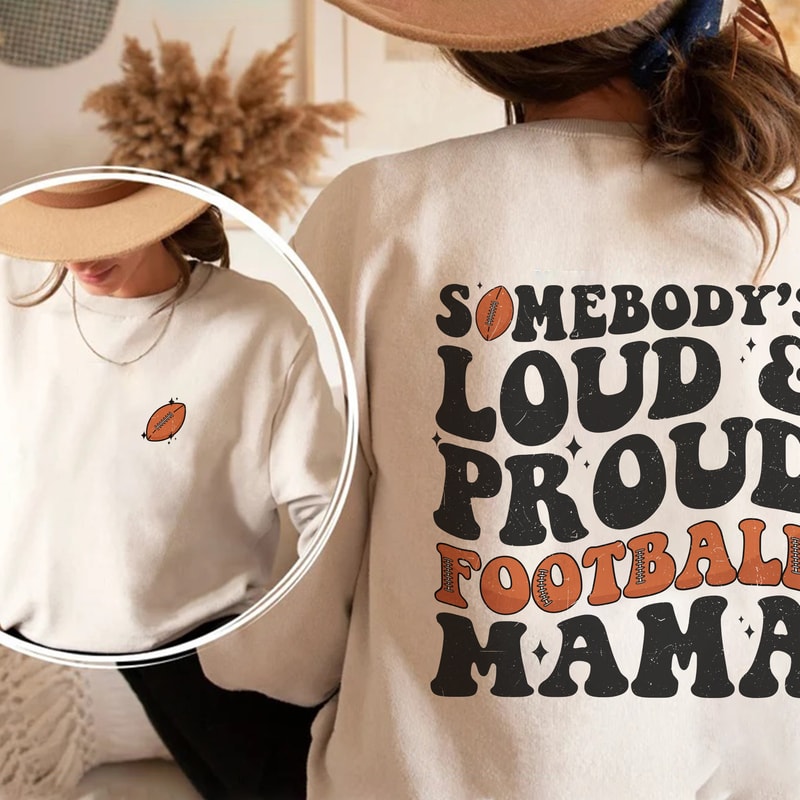 Somebody's Loud And Proud Football Mama Shirt, Loud Mouth Football Mama Sweatshirt, Football Mom Tshirt, Mothers Day Gift, Gift For Mom.jpg