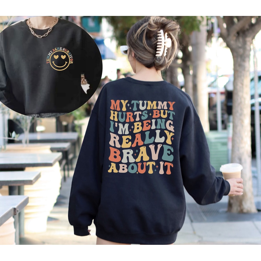 My Tummy Hurts But I'm Being Really Brave About It Shirt, My Tummy Hurts Sweatshirt, My Tummy Hurts Shirt New Collection Best Seller.jpg