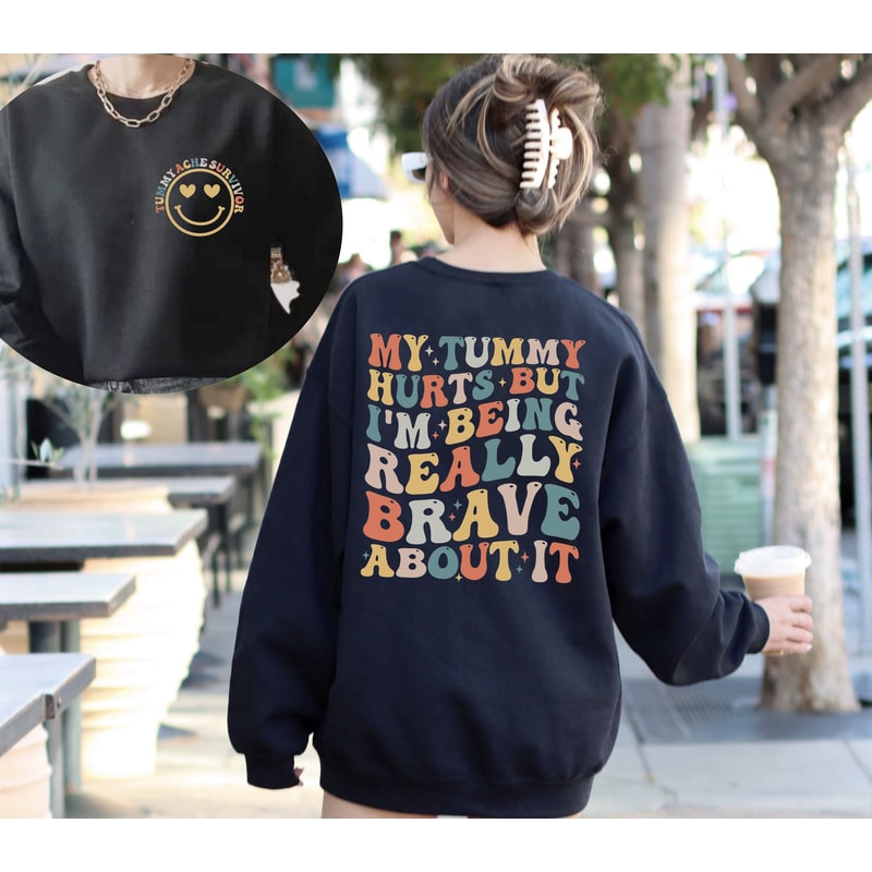 My Tummy Hurts But I'm Being Really Brave About It Shirt, My Tummy Hurts Sweatshirt, My Tummy Hurts Shirt New Collection Best Seller.jpg