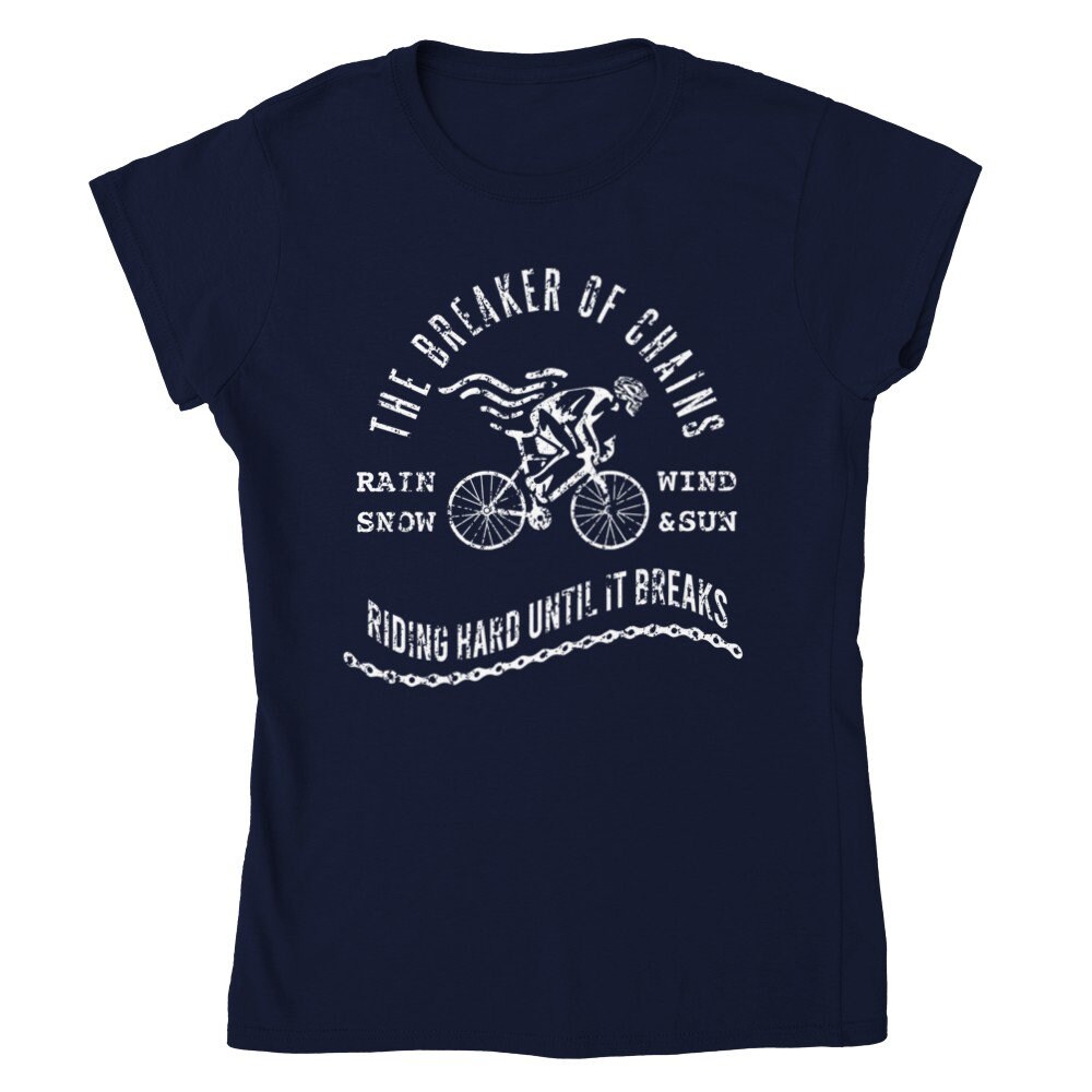 Breaker Of Chains Riding Hard Until The Bike Breaks Cycling MTB Sports Womens T-Shirt.jpg