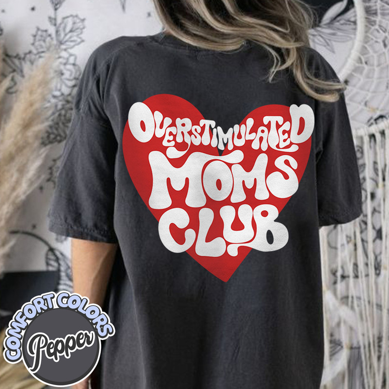 Overstimulated Moms Club Comfort Colors Shirt, Cute Mom Shirt, Mother’s Day Gift, Cute Gift for Moms, Anxiety Moms, Overstimulated Shirt.jpg