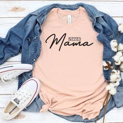 blessed mama t-shirt, mother's day shirt, blessed shirt