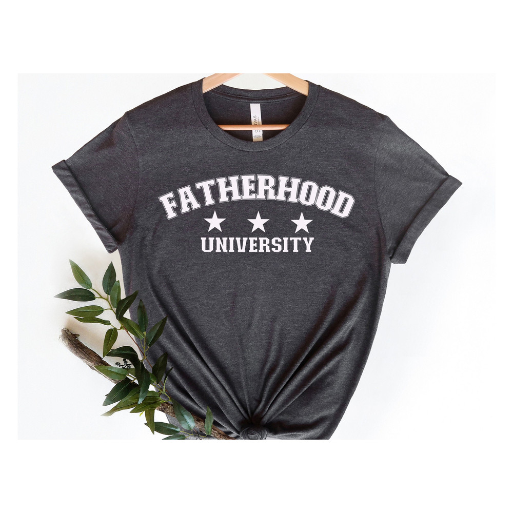 Fatherhood University Shirt, Father's Day Shirt, DADA Shirt, Daddy Shirt, Father's Day Gift, Daddy Tshirt, Father Shirt, Best Dad Shirt.jpg