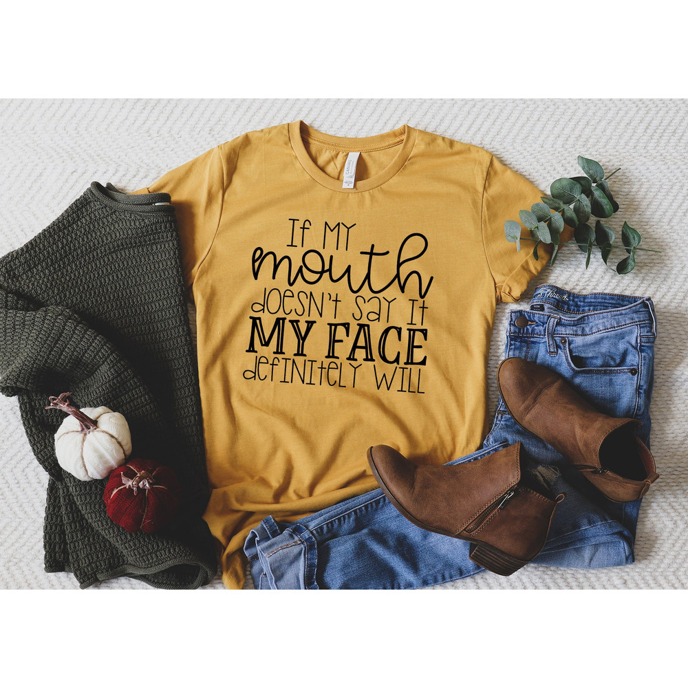 If My Mouth Doesn't Say It My Face Definitely Will , Funny Sarcastic Shirts , Funny Gift Shirt.jpg