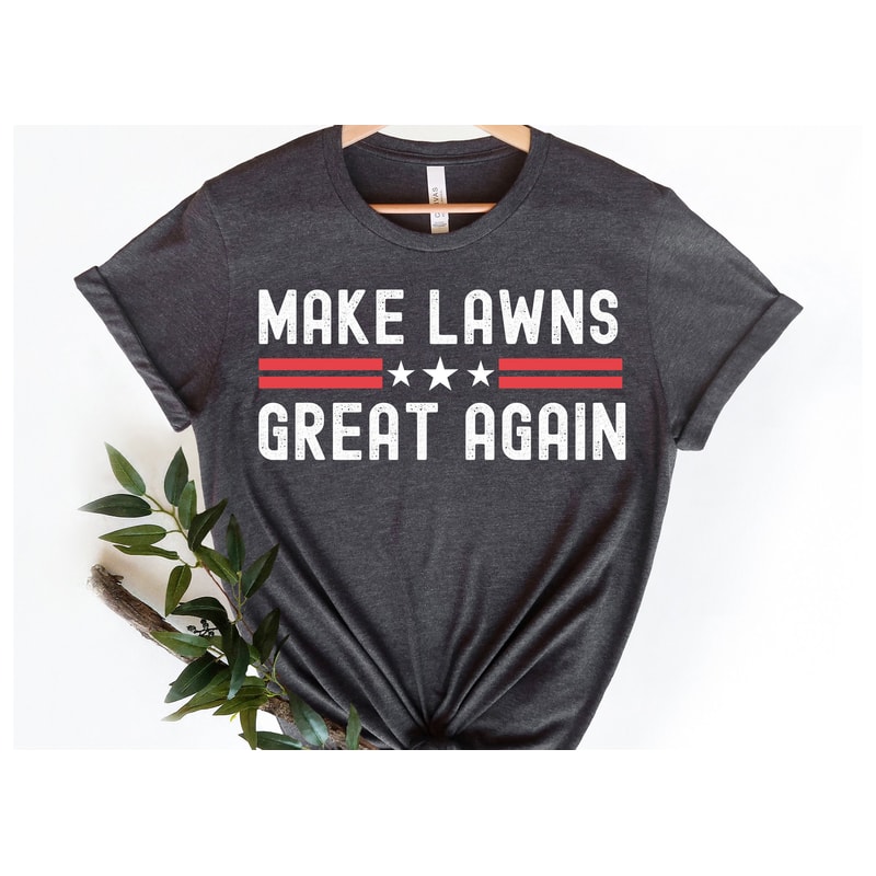 Make Lawns Great Again Shirt, Funny Dad Gift, Lawn Mower, Fathers Day Gifts, Fathers Day T Shirt, Mowing Shirt, Funny Gardening Tee.jpg