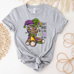 don't make me go all voodoo on you shirt, mardi gras shirt, mardi gras party shirt