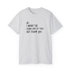 ok i won't be doing any of that but thank you t-shirt, schitts creek t shirt, tv show themed tshirt, funny tv shirt