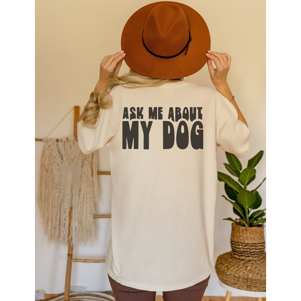 Ask Me About My Dog Front and Back Comfort Colors Graphic Tee 1.jpg