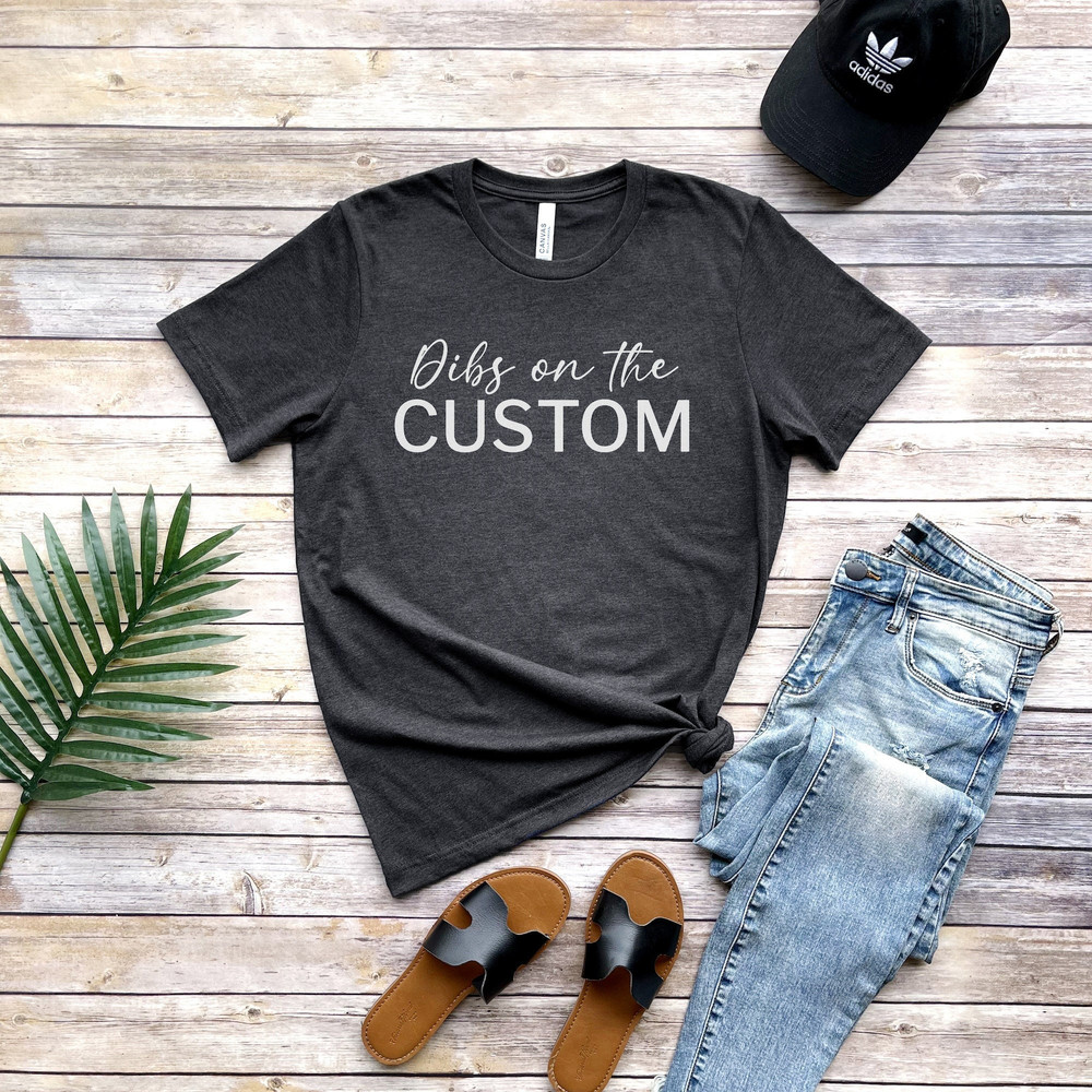 CUSTOM Dibs Shirt, Dibs On The Custom Personalized Shirt.jpg