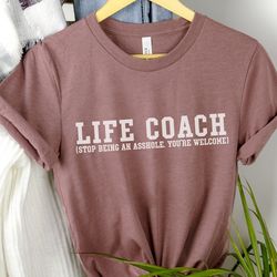 funny life coach unisex graphic tee, stop being an asshole motivational shirt