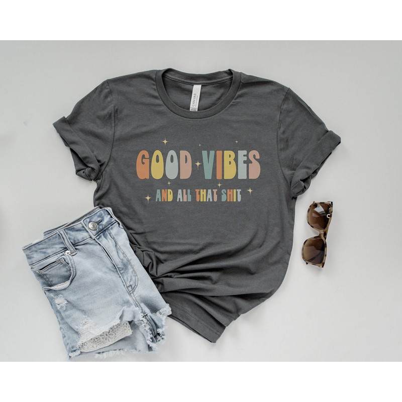 Good Vibes And All That Shit Graphic Tee, Funny Cute Retro Vibe Positivity Shirt.jpg
