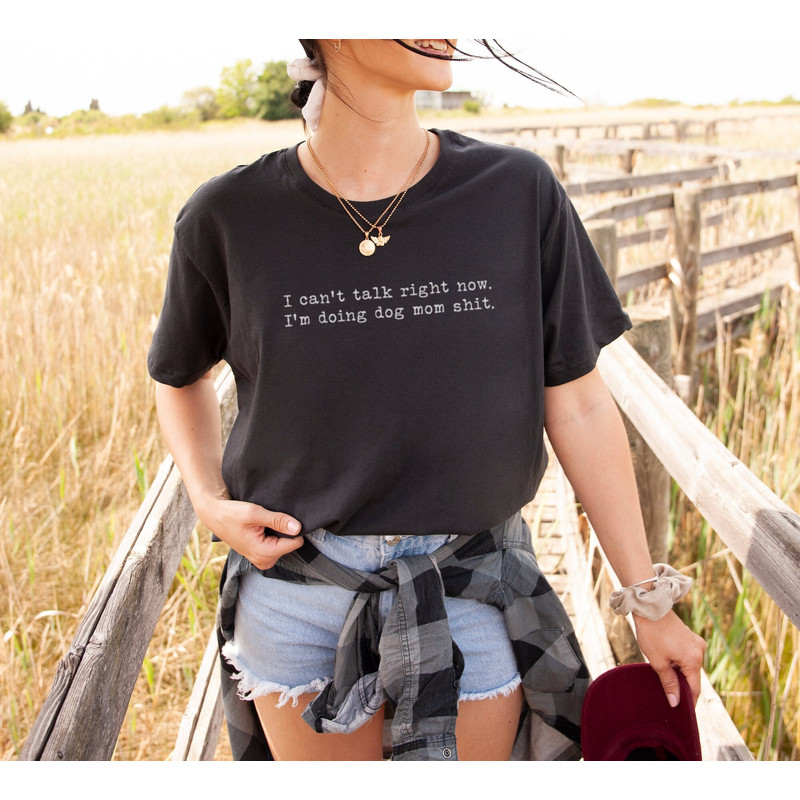 I Can't Talk Right Now I'm Doing Dog Mom Shit Shirt Or Sweatshirt.jpg