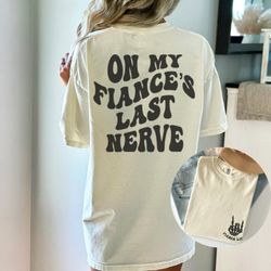 on my fiance's last nerve front and back comfort colors shirt